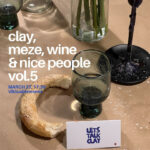 clay, meze, wine & nice people vol.5